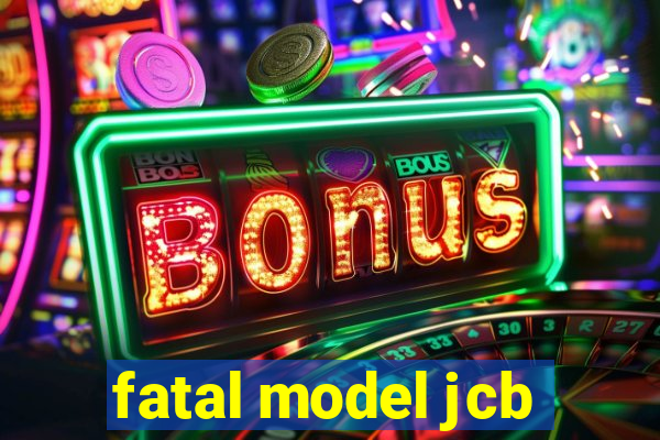 fatal model jcb